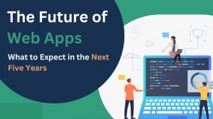 The Future of Web Apps: What to Expect in the Next Five Years The Future of Web Apps: What to Expect in the Next Five Years